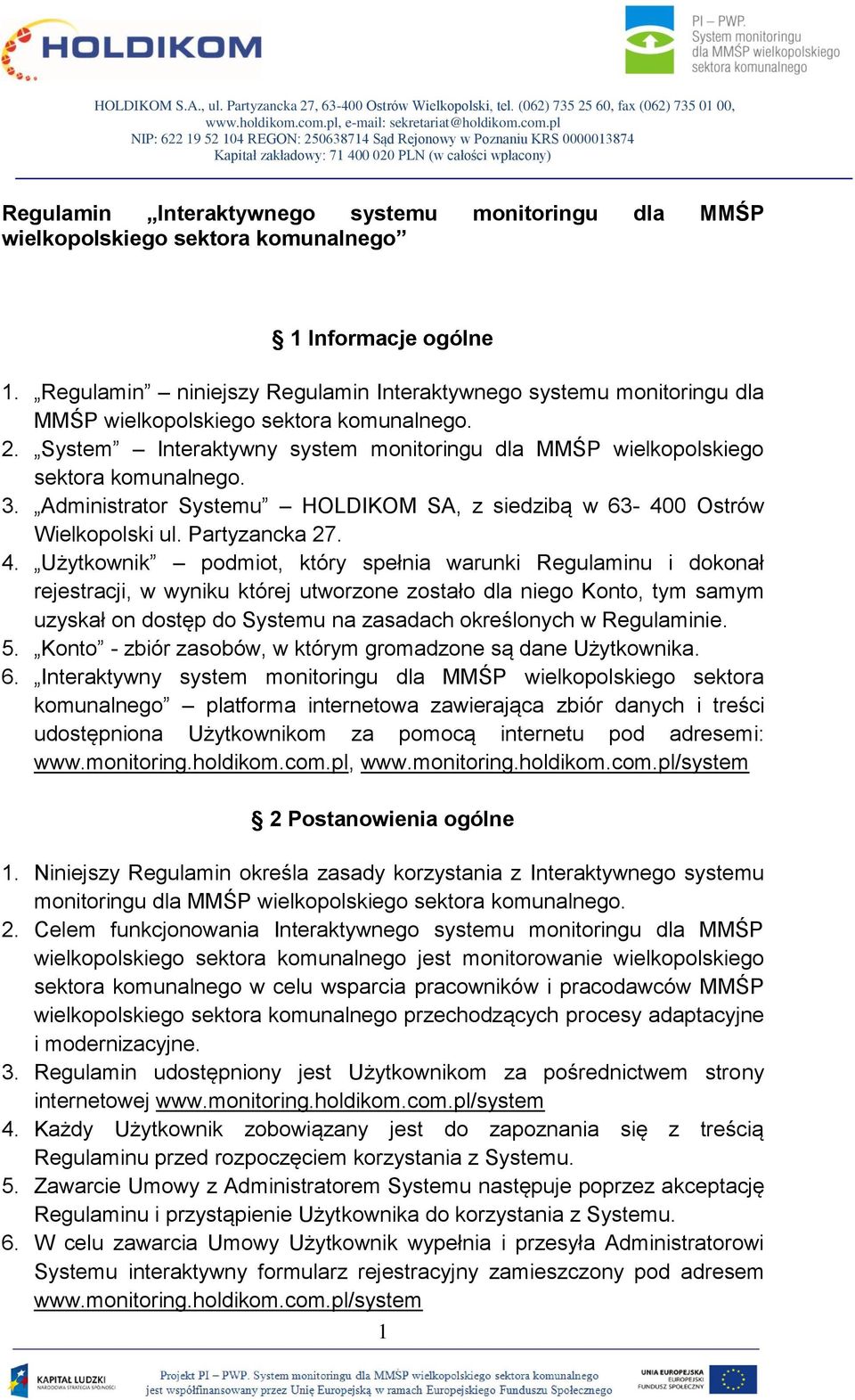 3. Administrator Systemu HOLDIKOM SA, z siedzibą w 63-400 Ostrów Wielkopolski ul. Partyzancka 27. 4.