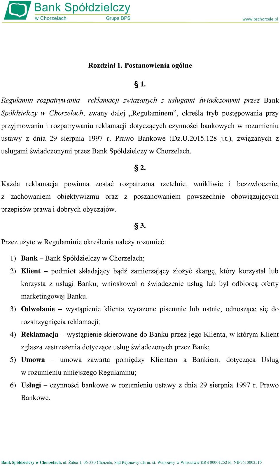 reklamacji dotyczących czynności bankowych w rozumieniu ustawy z dnia 29 sierpnia 1997 r. Prawo Bankowe (Dz.U.2015.128 j.t.), związanych z usługami świadczonymi przez Bank Spółdzielczy w Chorzelach.