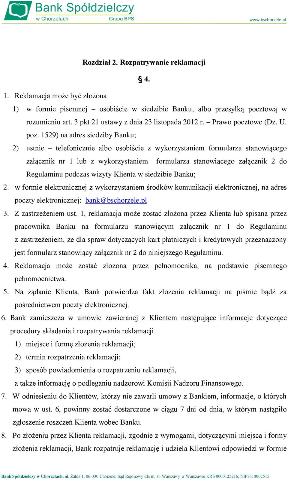 1529) na adres siedziby Banku; 2) ustnie telefonicznie albo osobiście z wykorzystaniem formularza stanowiącego załącznik nr 1 lub z wykorzystaniem formularza stanowiącego załącznik 2 do Regulaminu