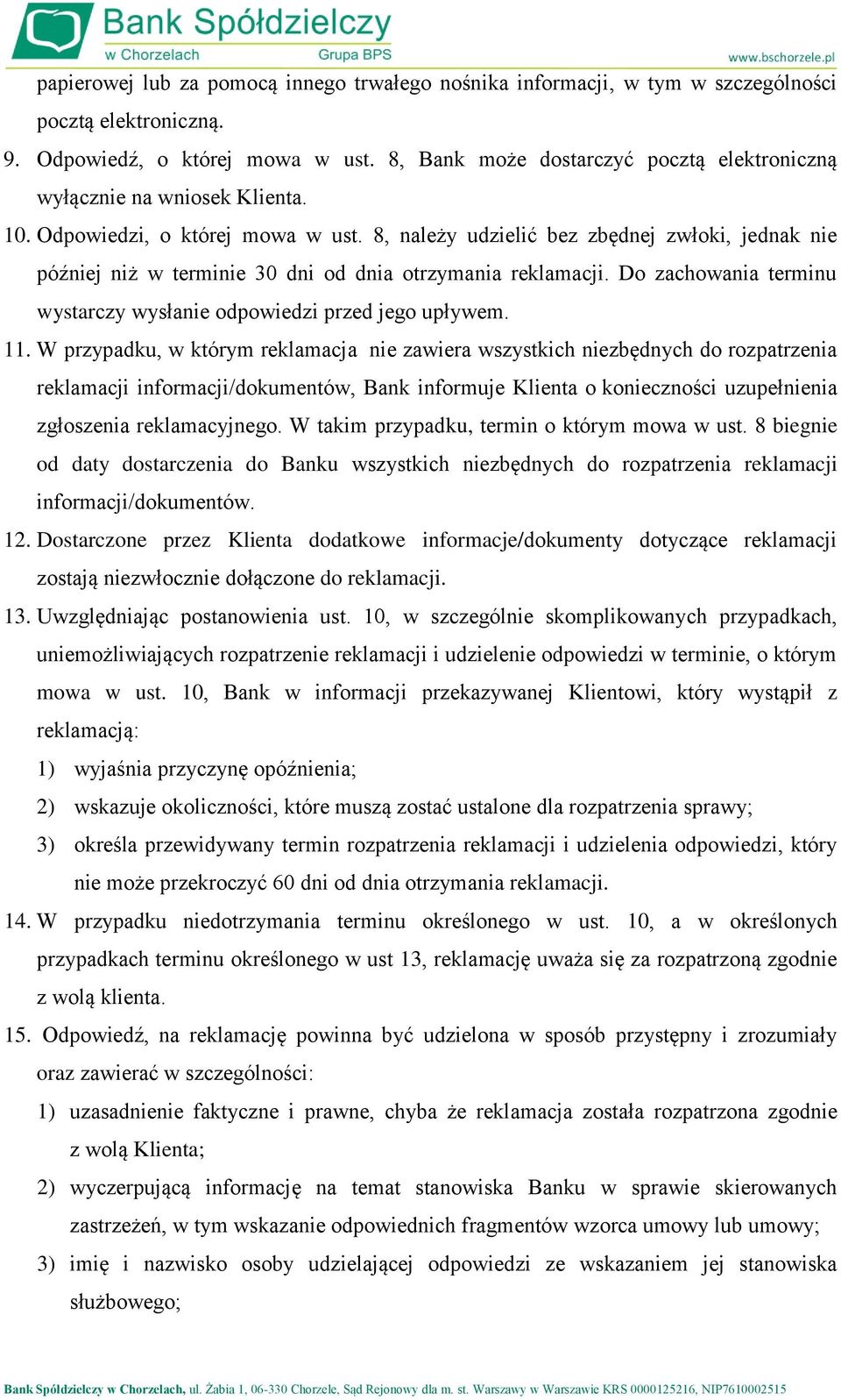 8, należy udzielić bez zbędnej zwłoki, jednak nie później niż w terminie 30 dni od dnia otrzymania reklamacji. Do zachowania terminu wystarczy wysłanie odpowiedzi przed jego upływem. 11.