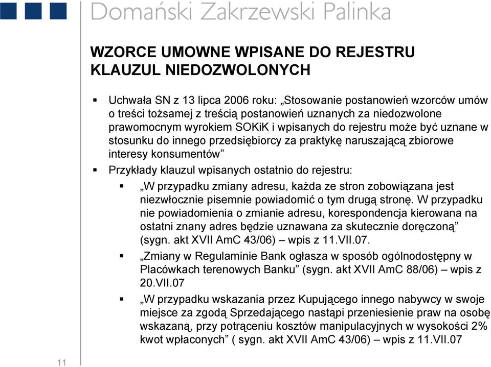 rejestru: W przypadku zmiany adresu, każda ze stron zobowiązana jest niezwłocznie pisemnie powiadomić o tym drugą stronę.