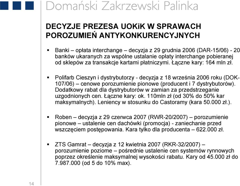 Polifarb Cieszyn i dystrybutorzy - decyzja z 18 września 2006 roku (DOK- 107/06) cenowe porozumienie pionowe (producent i 7 dystrybutorów).
