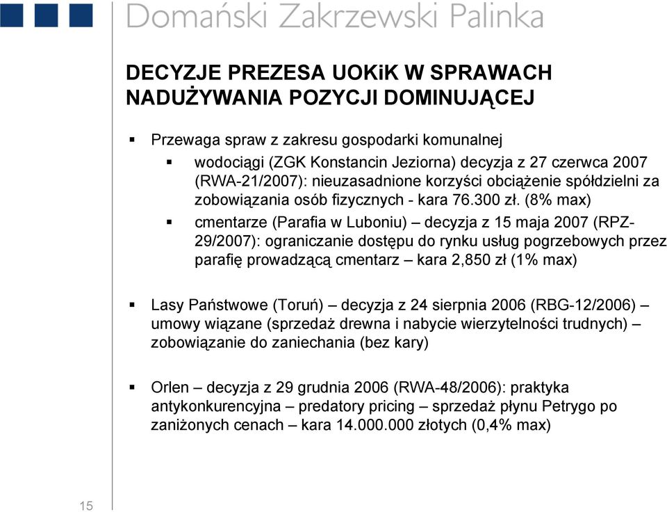 (8% max) cmentarze (Parafia w Luboniu) decyzja z 15 maja 2007 (RPZ- 29/2007): ograniczanie dostępu do rynku usług pogrzebowych przez parafię prowadzącą cmentarz kara 2,850 zł (1% max) Lasy Państwowe
