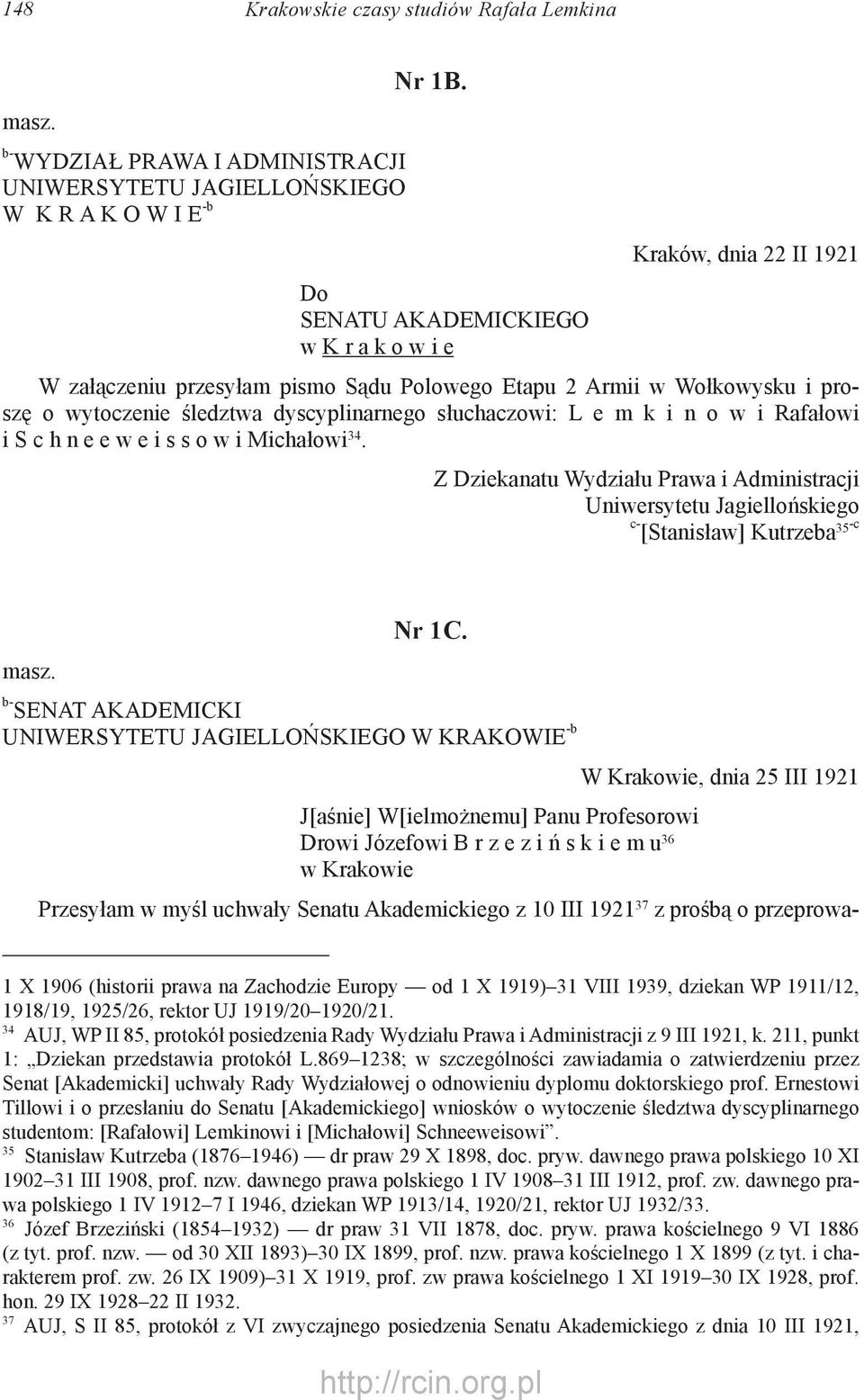 Armii w Wołkowysku i proszę o wytoczenie śledztwa dyscyplinarnego słuchaczowi: L e m k i n o w i Rafałowi i S c h n e e w e i s s o w i Michałowi 34.