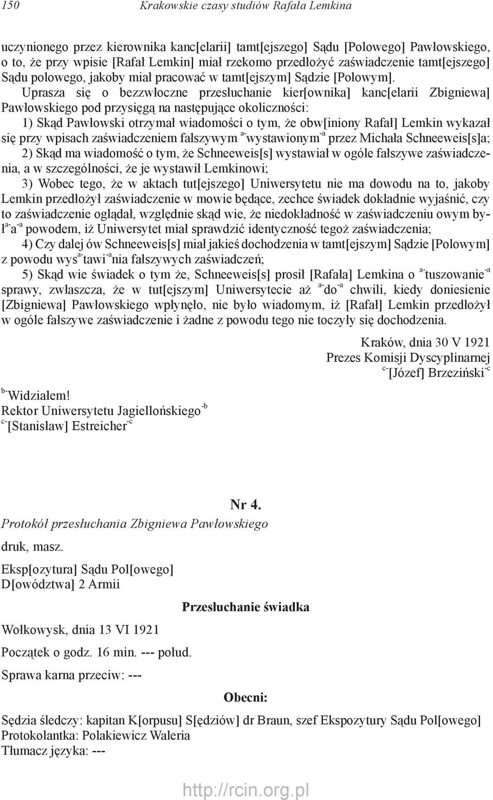 Uprasza się o bezzwłoczne przesłuchanie kier[ownika] kanc[elarii Zbigniewa] Pawłowskiego pod przysięgą na następujące okoliczności: 1) Skąd Pawłowski otrzymał wiadomości o tym, że obw[iniony Rafał]