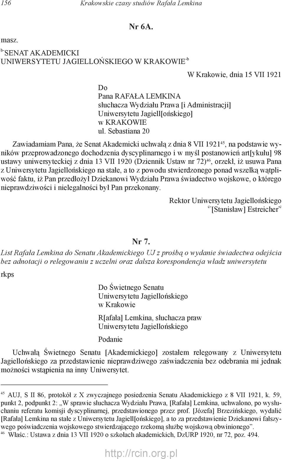 Sebastiana 20 Zawiadamiam Pana, że Senat Akademicki uchwałą z dnia 8 VII 1921 45, na podstawie wyników przeprowadzonego dochodzenia dyscyplinarnego i w myśl postanowień art[ykułu] 98 ustawy