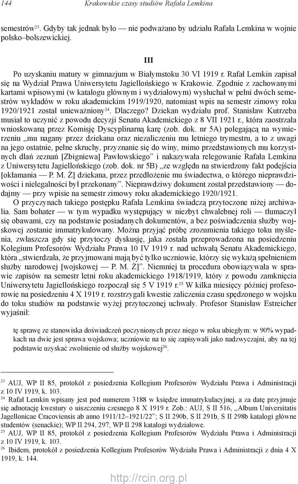 Zgodnie z zachowanymi kartami wpisowymi (w katalogu głównym i wydziałowym) wysłuchał w pełni dwóch semestrów wykładów w roku akademickim 1919/1920, natomiast wpis na semestr zimowy roku 1920/1921