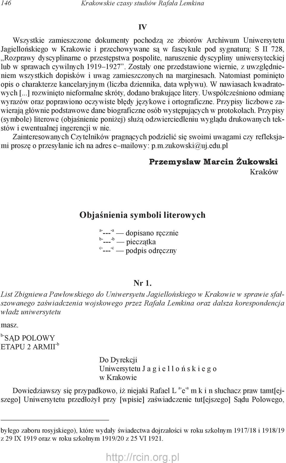 Zostały one przedstawione wiernie, z uwzględnieniem wszystkich dopisków i uwag zamieszczonych na marginesach. Natomiast pominięto opis o charakterze kancelaryjnym (liczba dziennika, data wpływu).