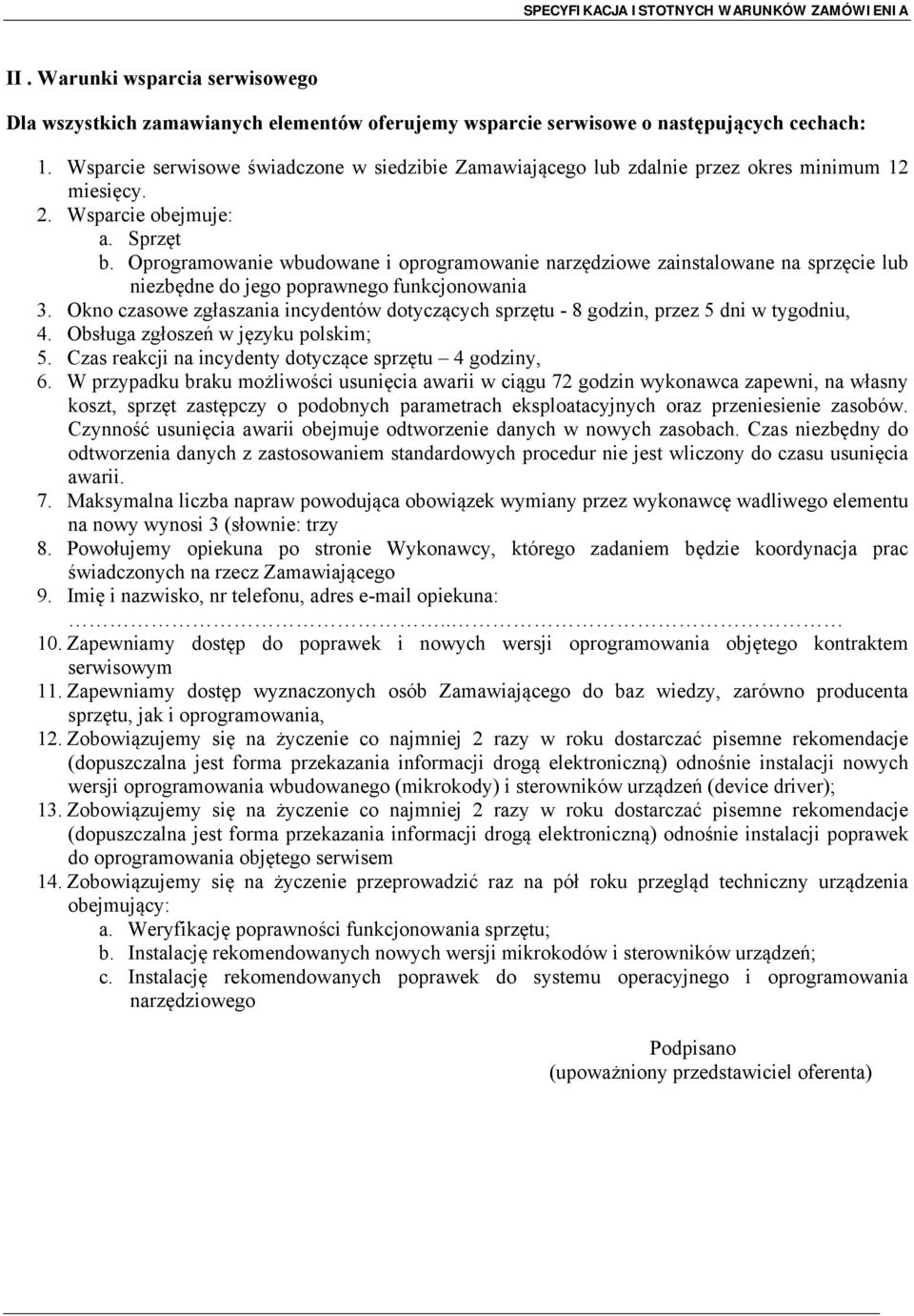 Oprogramowanie wbudowane i oprogramowanie narzędziowe zainstalowane na sprzęcie lub niezbędne do jego poprawnego funkcjonowania 3.