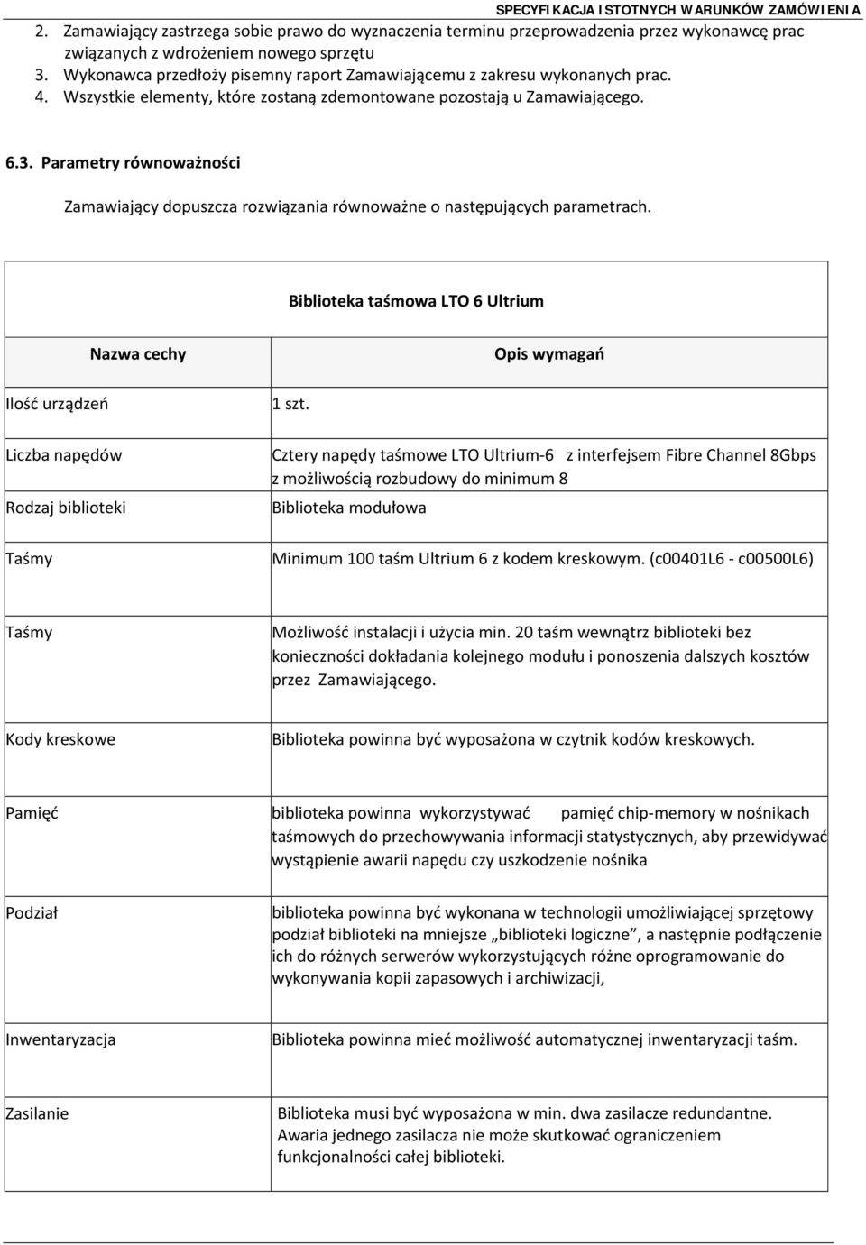 Parametry równoważności Zamawiający dopuszcza rozwiązania równoważne o następujących parametrach.