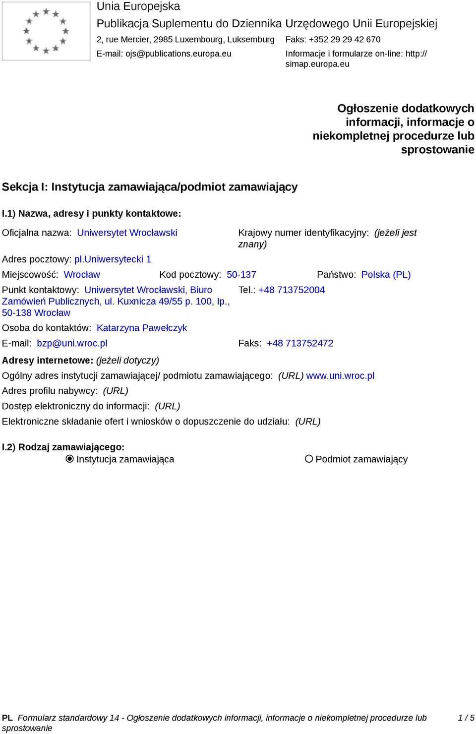 1) Nazwa, adresy i punkty kontaktowe: Oficjalna nazwa: Uniwersytet Wrocławski Adres pocztowy: pl.