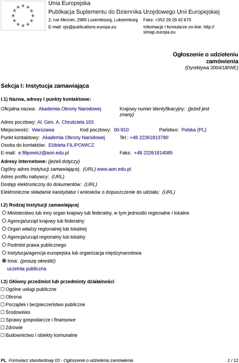1) Nazwa, adresy i punkty kontaktowe: Oficjalna nazwa: Ak