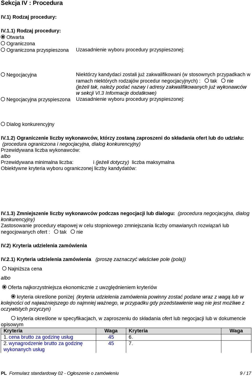 1) Rodzaj procedury: Otwarta Ograniczona Ograniczona przyspieszona Uzasadnienie wyboru procedury przyspieszonej: Negocjacyjna Negocjacyjna przyspieszona Niektórzy kandydaci zostali już