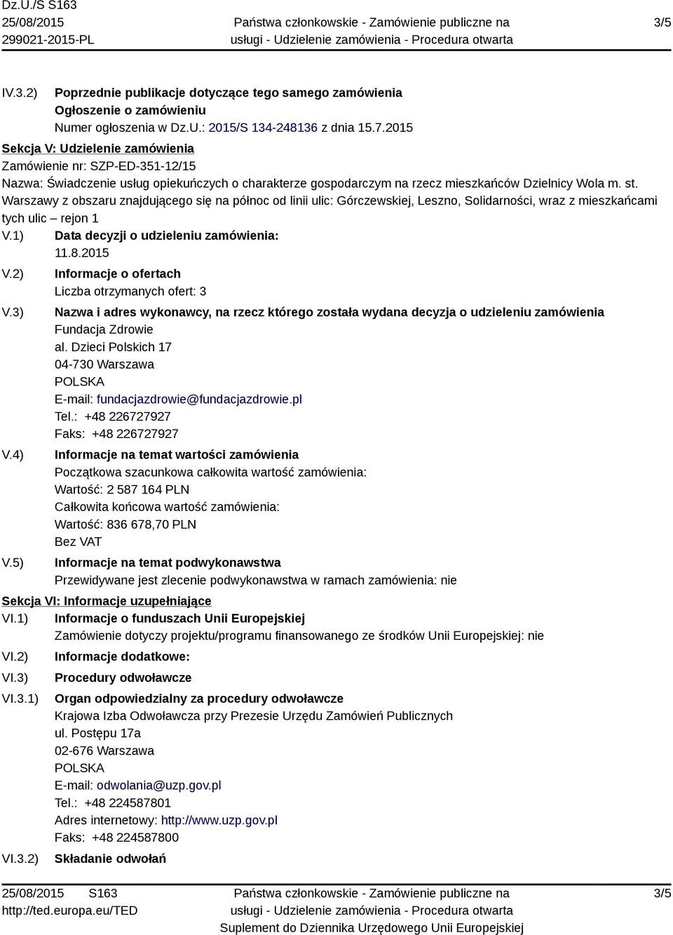 Warszawy z obszaru znajdującego się na północ od linii ulic: Górczewskiej, Leszno, Solidarności, wraz z mieszkańcami tych ulic rejon 1 V.1) Data decyzji o udzieleniu zamówienia: 11.8.2015 V.2) V.3) V.