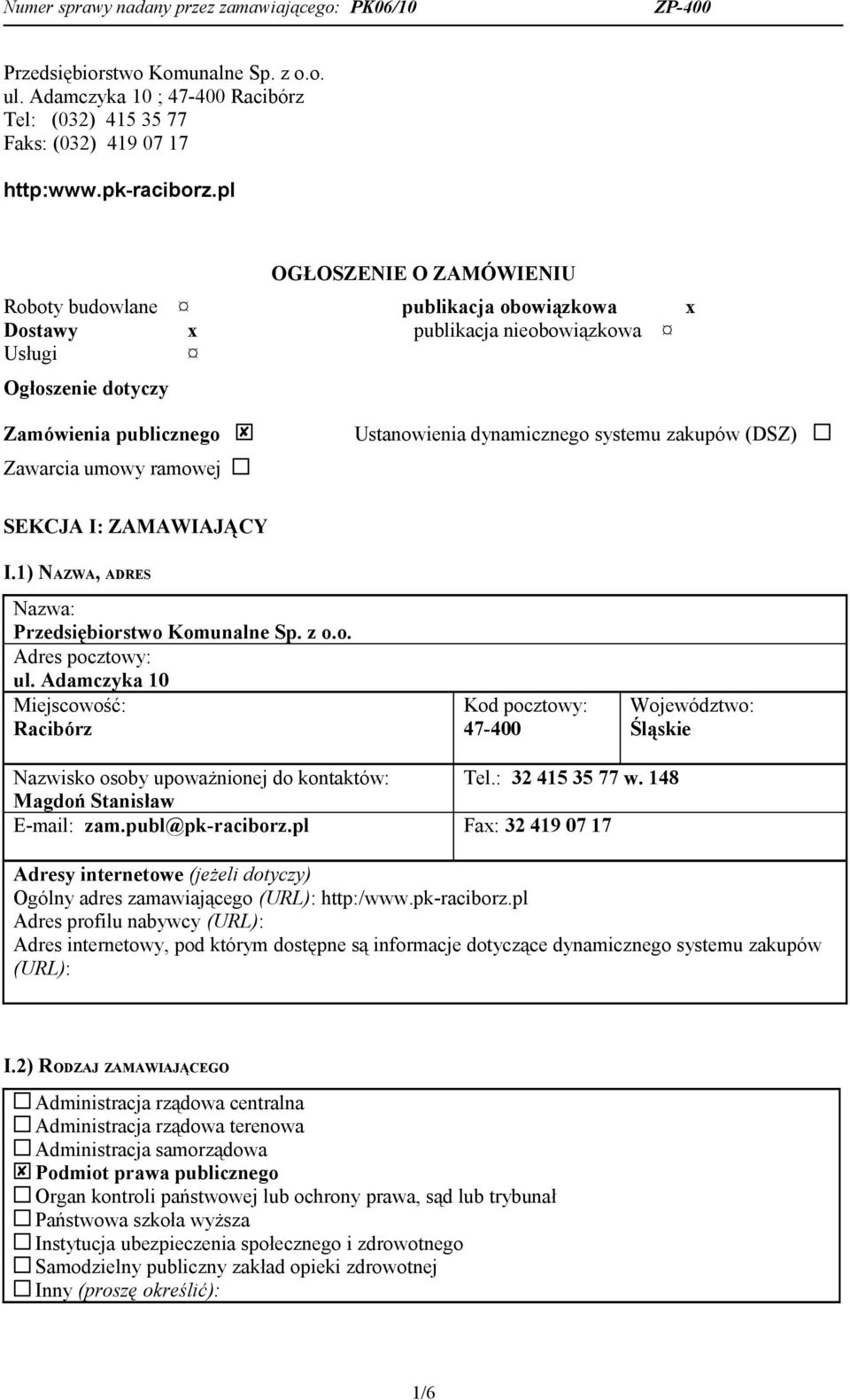 dynamicznego systemu zakupów (DSZ) SEKCJA I: ZAMAWIAJĄCY I.1) NAZWA, ADRES Nazwa: Przedsiębiorstwo Komunalne Sp. z o.o. Adres pocztowy: ul.