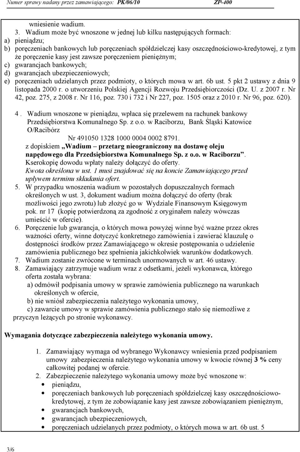 jest zawsze poręczeniem pieniężnym; c) gwarancjach bankowych; d) gwarancjach ubezpieczeniowych; e) poręczeniach udzielanych przez podmioty, o których mowa w art. 6b ust.