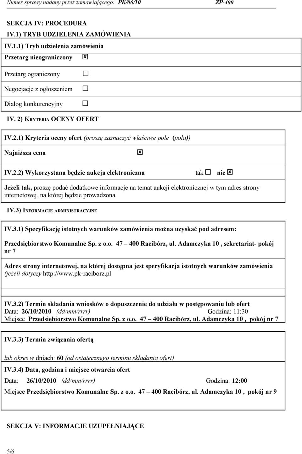 3) INFORMACJE ADMINISTRACYJNE IV.3.1) Specyfikację istotnych warunków zamówienia można uzyskać pod adresem: Przedsiębiorstwo Komunalne Sp. z o.o. 47 400 Racibórz, ul.