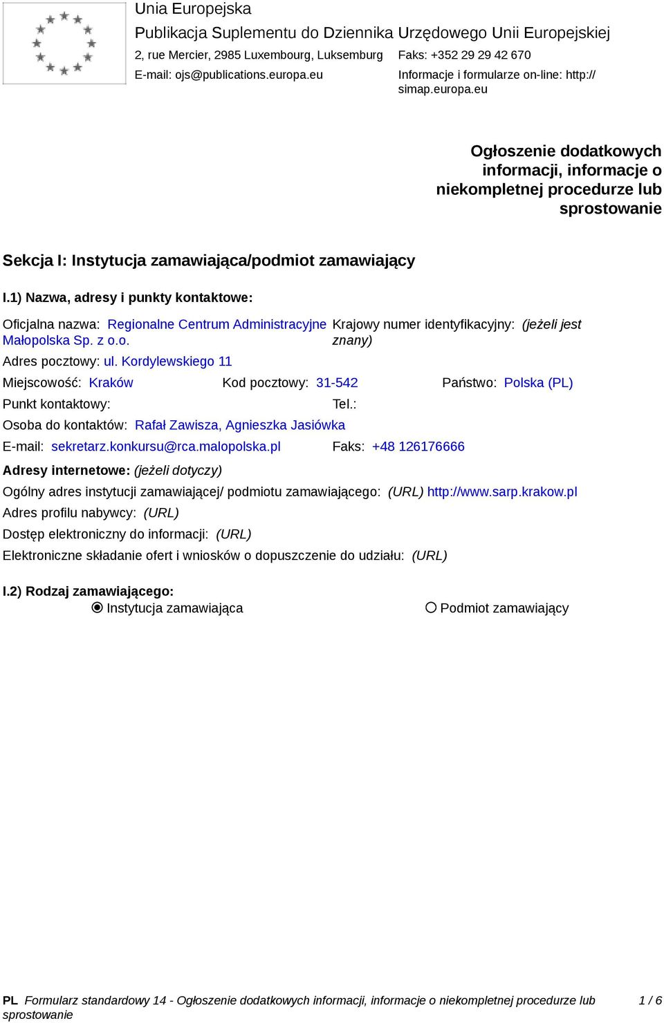 1) Nazwa, adresy i punkty kontaktowe: Oficjalna nazwa: Regionalne Centrum Administracyjne Małopolska Sp. z o.o. Adres pocztowy: ul.