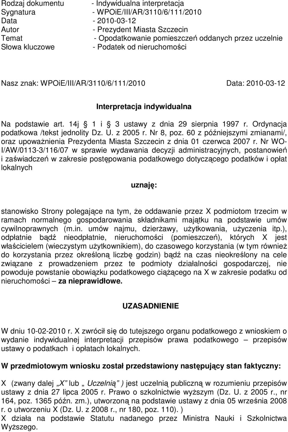 Ordynacja podatkowa /tekst jednolity Dz. U. z 2005 r. Nr 8, poz. 60 z późniejszymi zmianami/, oraz upowaŝnienia Prezydenta Miasta Szczecin z dnia 01 czerwca 2007 r.