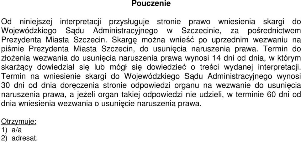 Termin do złoŝenia wezwania do usunięcia naruszenia prawa wynosi 14 dni od dnia, w którym skarŝący dowiedział się lub mógł się dowiedzieć o treści wydanej interpretacji.