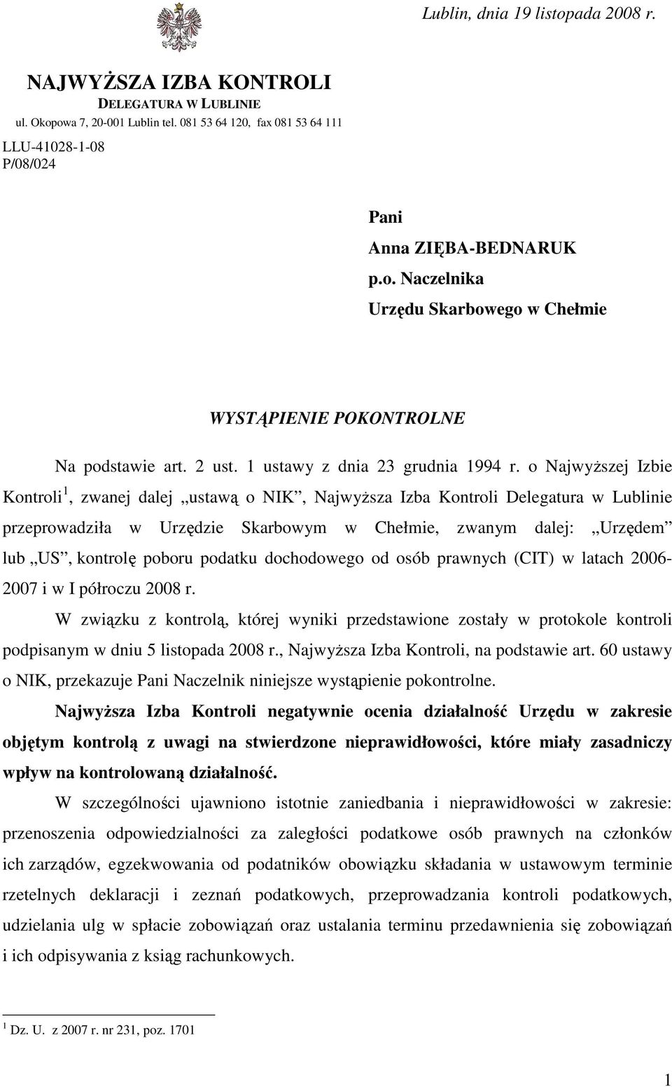 o NajwyŜszej Izbie Kontroli 1, zwanej dalej ustawą o NIK, NajwyŜsza Izba Kontroli Delegatura w Lublinie przeprowadziła w Urzędzie Skarbowym w Chełmie, zwanym dalej: Urzędem lub US, kontrolę poboru