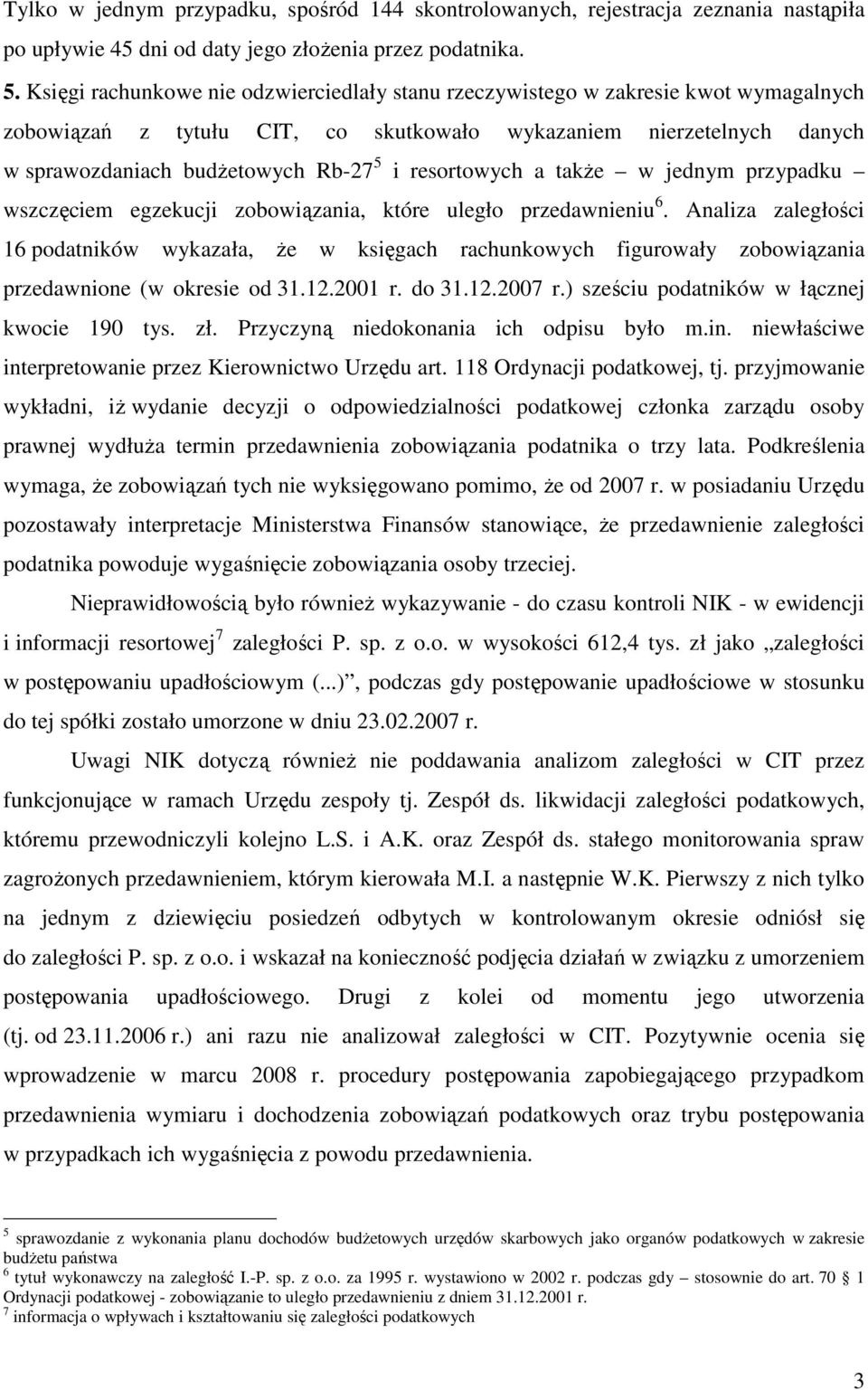 resortowych a takŝe w jednym przypadku wszczęciem egzekucji zobowiązania, które uległo przedawnieniu 6.