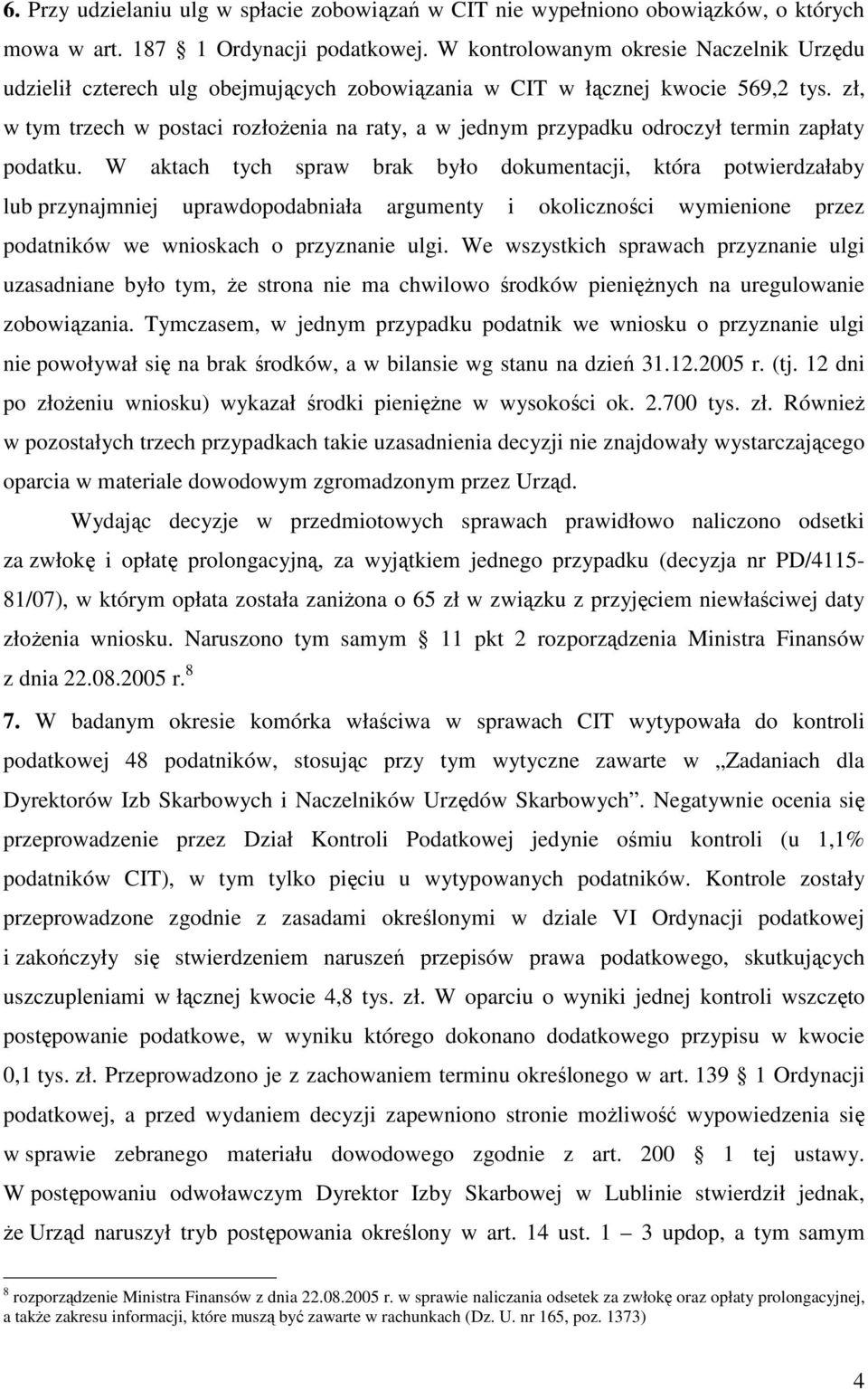 zł, w tym trzech w postaci rozłoŝenia na raty, a w jednym przypadku odroczył termin zapłaty podatku.