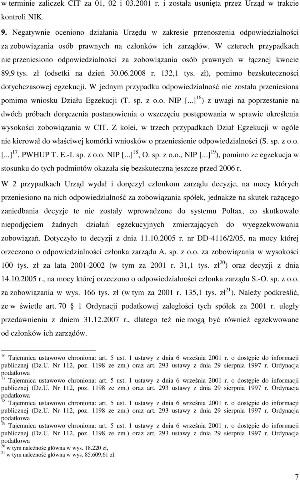 W czterech przypadkach nie przeniesiono odpowiedzialności za zobowiązania osób prawnych w łącznej kwocie 89,9 tys. zł (odsetki na dzień 30.06.2008 r. 132,1 tys.