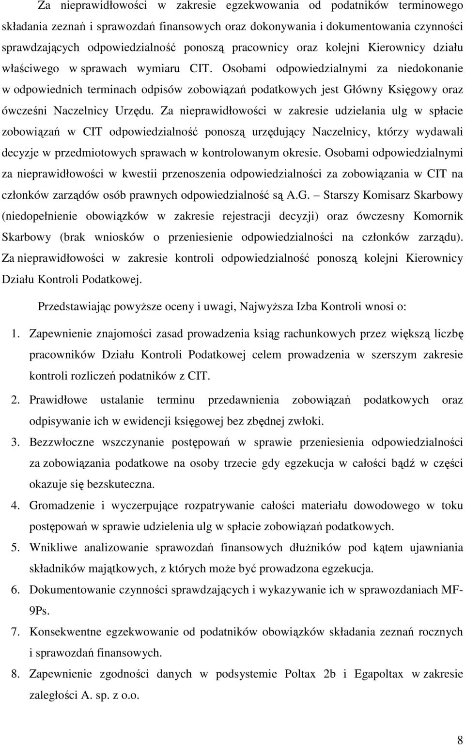 Osobami odpowiedzialnymi za niedokonanie w odpowiednich terminach odpisów zobowiązań podatkowych jest Główny Księgowy oraz ówcześni Naczelnicy Urzędu.