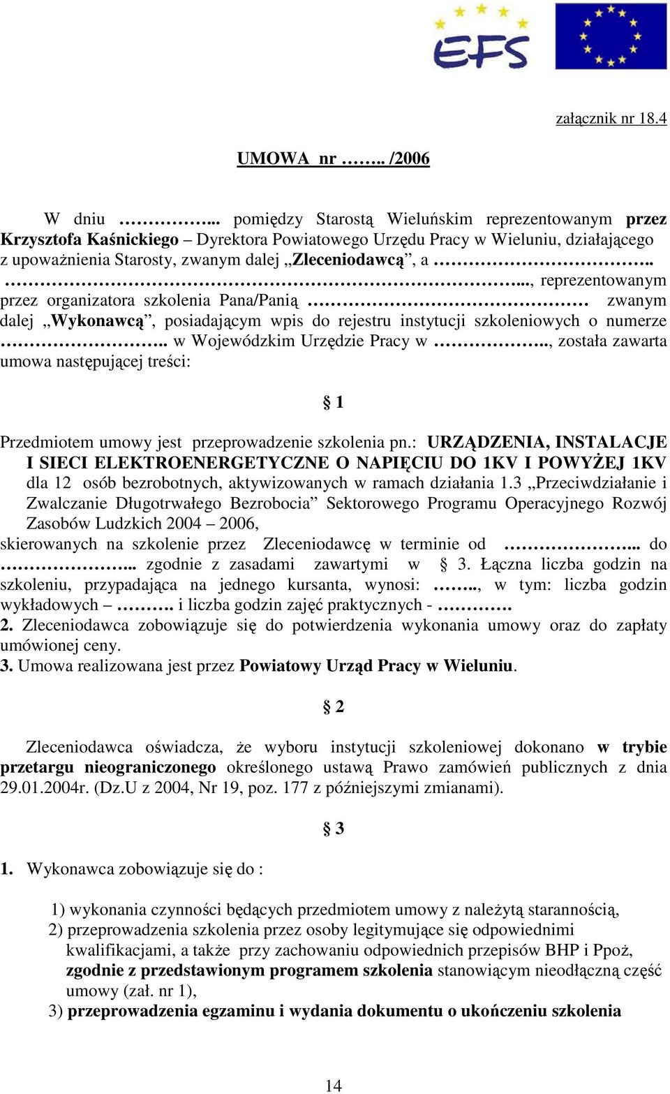 ...., reprezentowanym przez organizatora szkolenia Pana/Panią zwanym dalej Wykonawcą, posiadającym wpis do rejestru instytucji szkoleniowych o numerze.. w Wojewódzkim Urzędzie Pracy w.