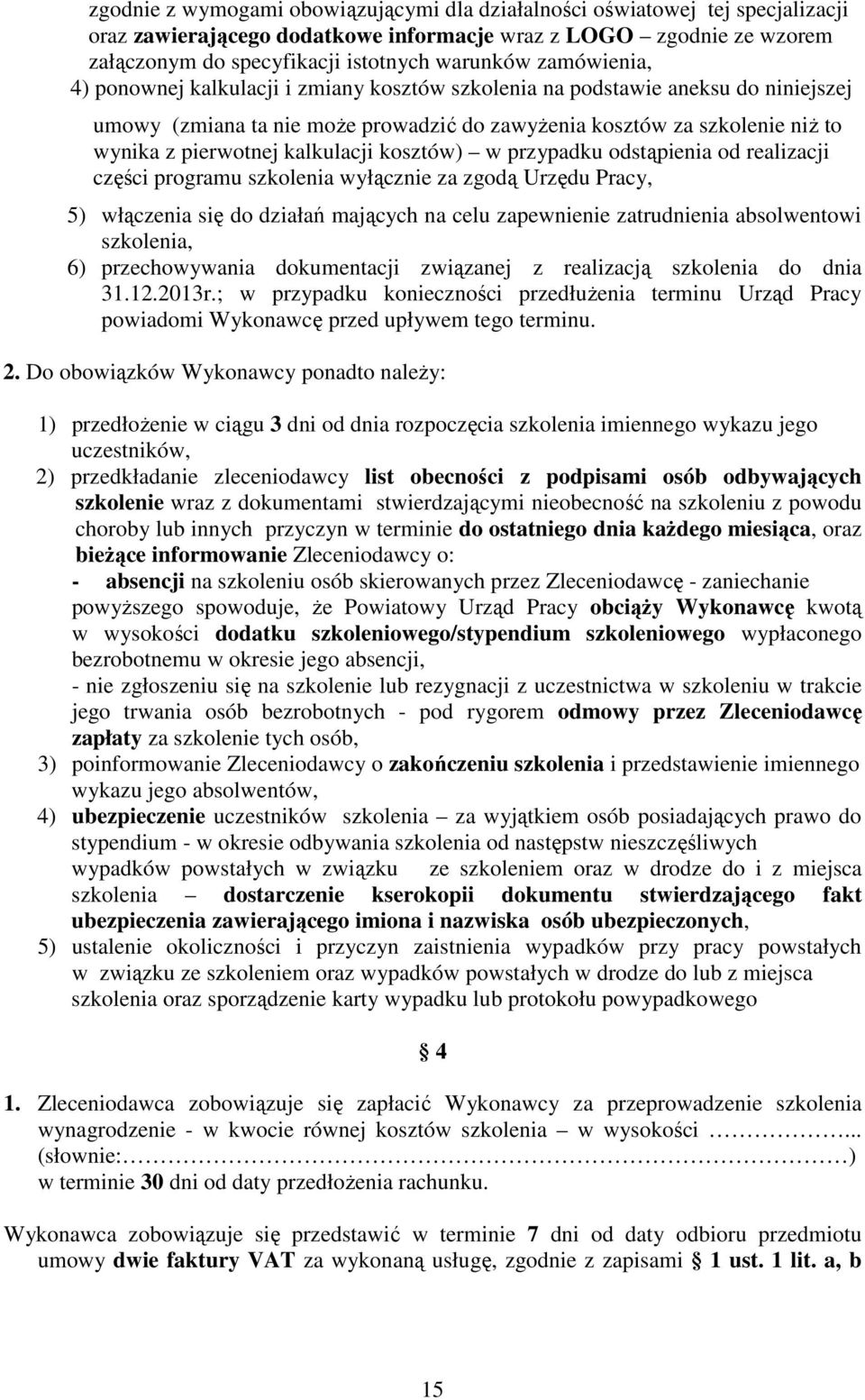 kalkulacji kosztów) w przypadku odstąpienia od realizacji części programu szkolenia wyłącznie za zgodą Urzędu Pracy, 5) włączenia się do działań mających na celu zapewnienie zatrudnienia absolwentowi