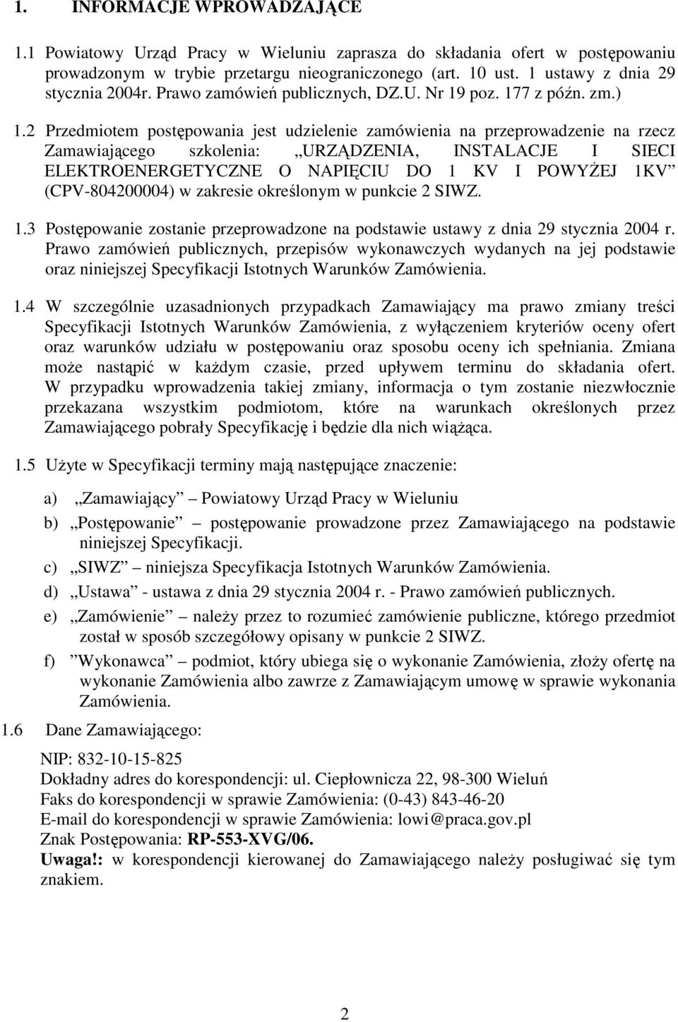2 Przedmiotem postępowania jest udzielenie zamówienia na przeprowadzenie na rzecz Zamawiającego szkolenia: URZĄDZENIA, INSTALACJE I SIECI ELEKTROENERGETYCZNE O NAPIĘCIU DO 1 KV I POWYśEJ 1KV