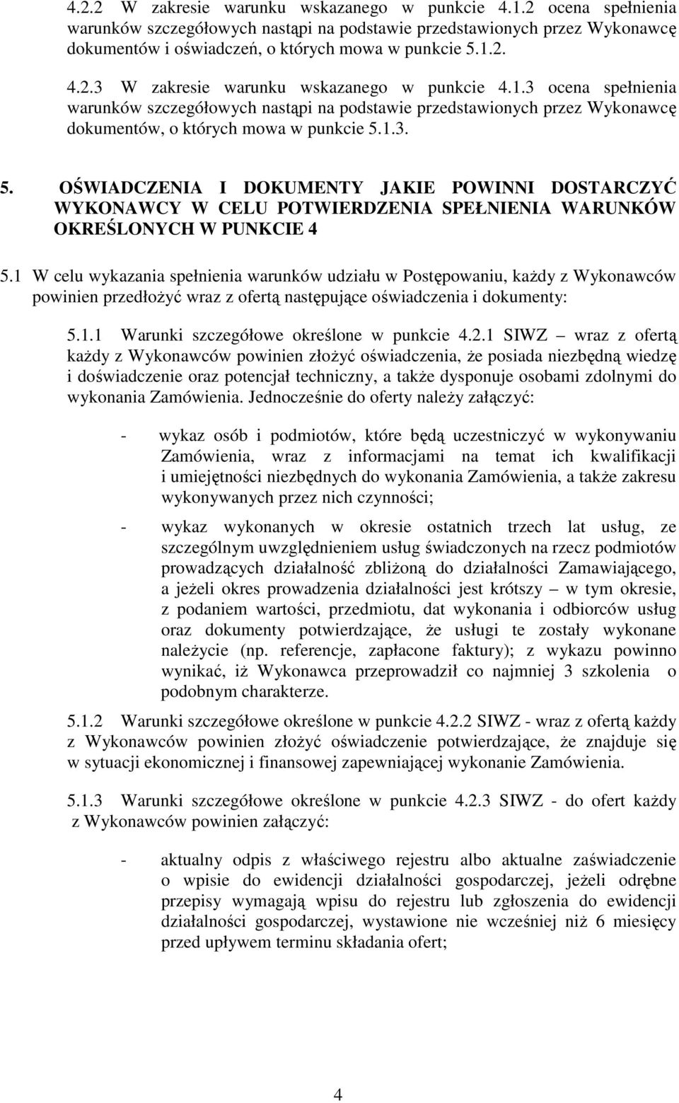 1.3. 5. OŚWIADCZENIA I DOKUMENTY JAKIE POWINNI DOSTARCZYĆ WYKONAWCY W CELU POTWIERDZENIA SPEŁNIENIA WARUNKÓW OKREŚLONYCH W PUNKCIE 4 5.