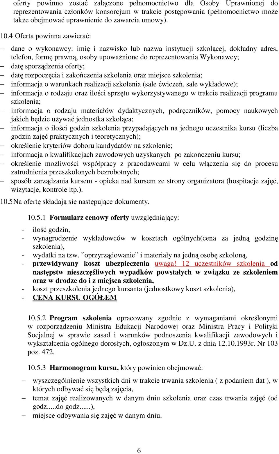 sporządzenia oferty; datę rozpoczęcia i zakończenia szkolenia oraz miejsce szkolenia; informacja o warunkach realizacji szkolenia (sale ćwiczeń, sale wykładowe); informacja o rodzaju oraz ilości