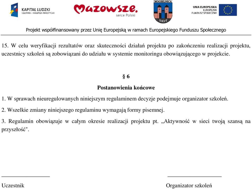 W sprawach nieuregulwanych niniejszym regulaminem decyzje pdejmuje rganizatr szkleń. 2.