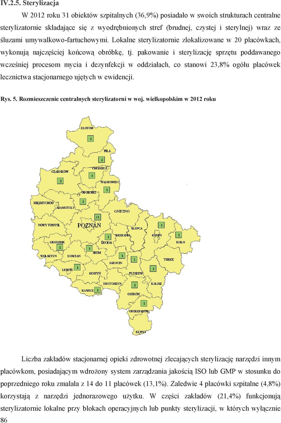 umywalkowo-fartuchowymi. Lokalne sterylizatornie zlokalizowane w 20 placówkach, wykonuj najcz ciej ko cow obróbk, tj.