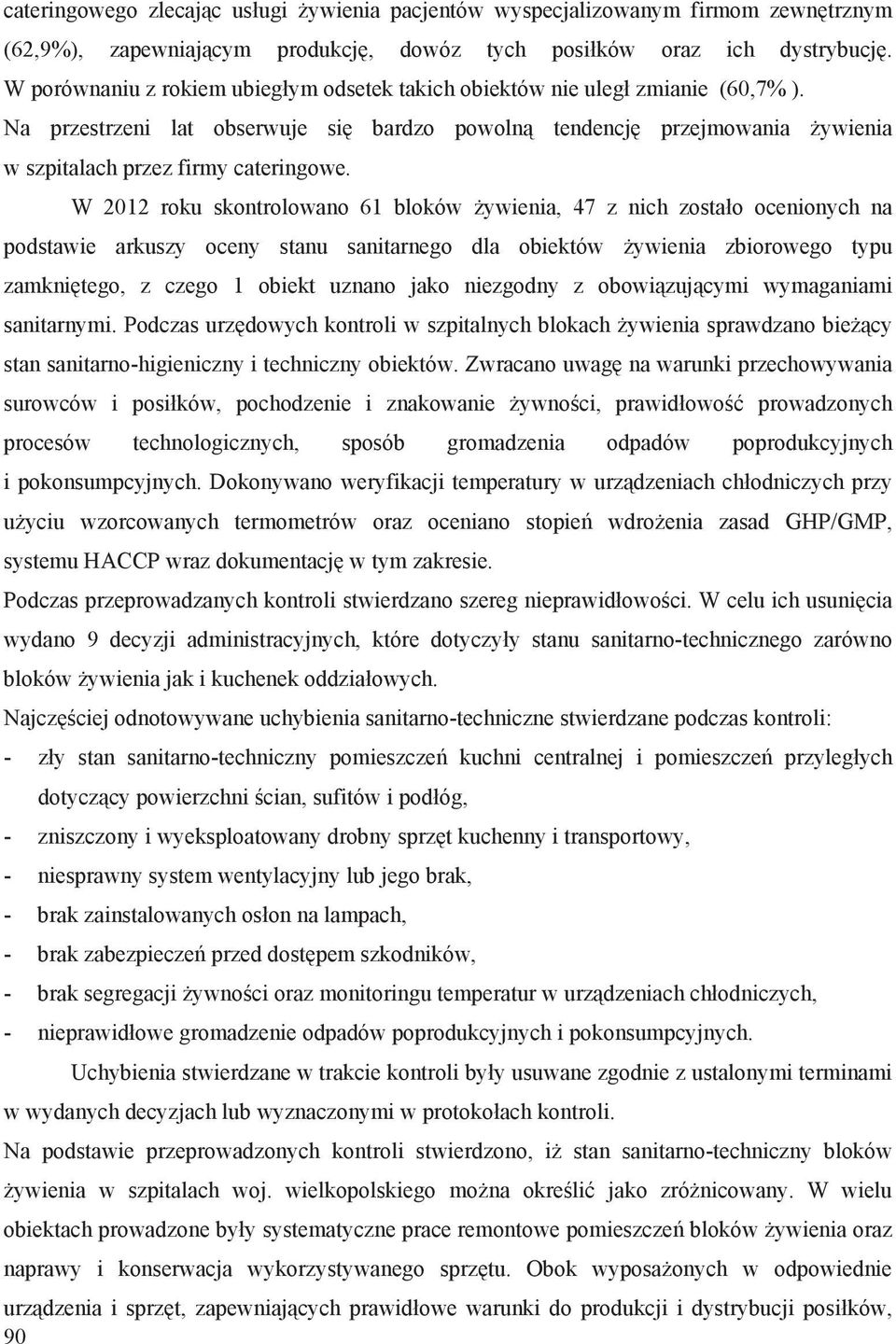 W 2012 roku skontrolowano 61 bloków ywienia, 47 z nich zosta o ocenionych na podstawie arkuszy oceny stanu sanitarnego dla obiektów ywienia zbiorowego typu zamkni tego, z czego 1 obiekt uznano jako
