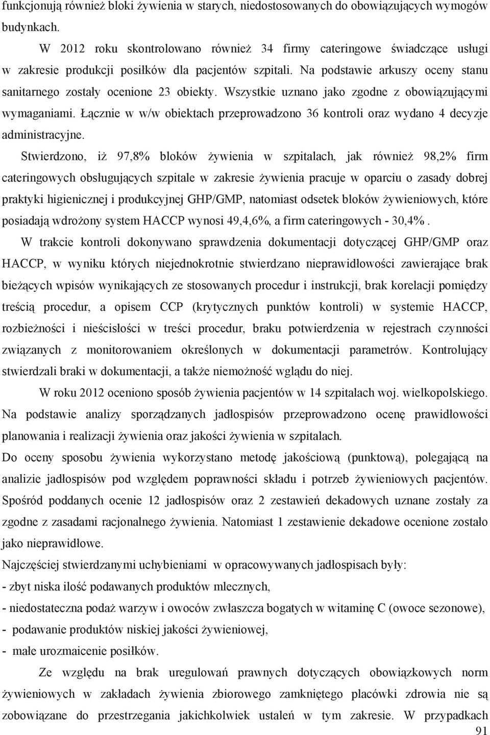 Wszystkie uznano jako zgodne z obowi zuj cymi wymaganiami. cznie w w/w obiektach przeprowadzono 36 kontroli oraz wydano 4 decyzje administracyjne.