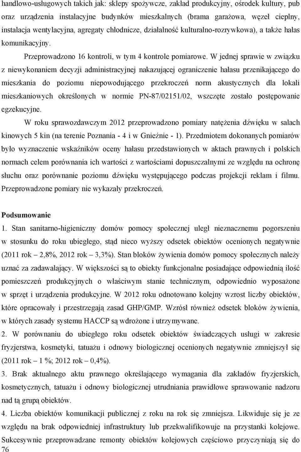 W jednej sprawie w zwi zku z niewykonaniem decyzji administracyjnej nakazuj cej ograniczenie ha asu przenikaj cego do mieszkania do poziomu niepowoduj cego przekrocze norm akustycznych dla lokali