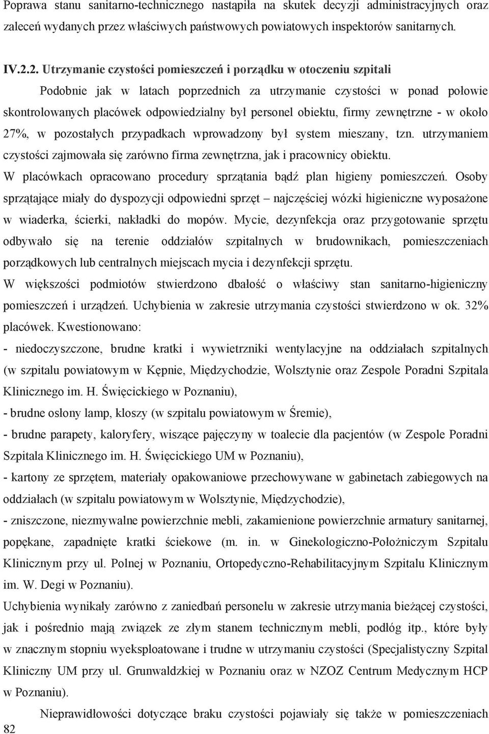 obiektu, firmy zewn trzne - w oko o 27%, w pozosta ych przypadkach wprowadzony by system mieszany, tzn. utrzymaniem czysto ci zajmowa a si zarówno firma zewn trzna, jak i pracownicy obiektu.