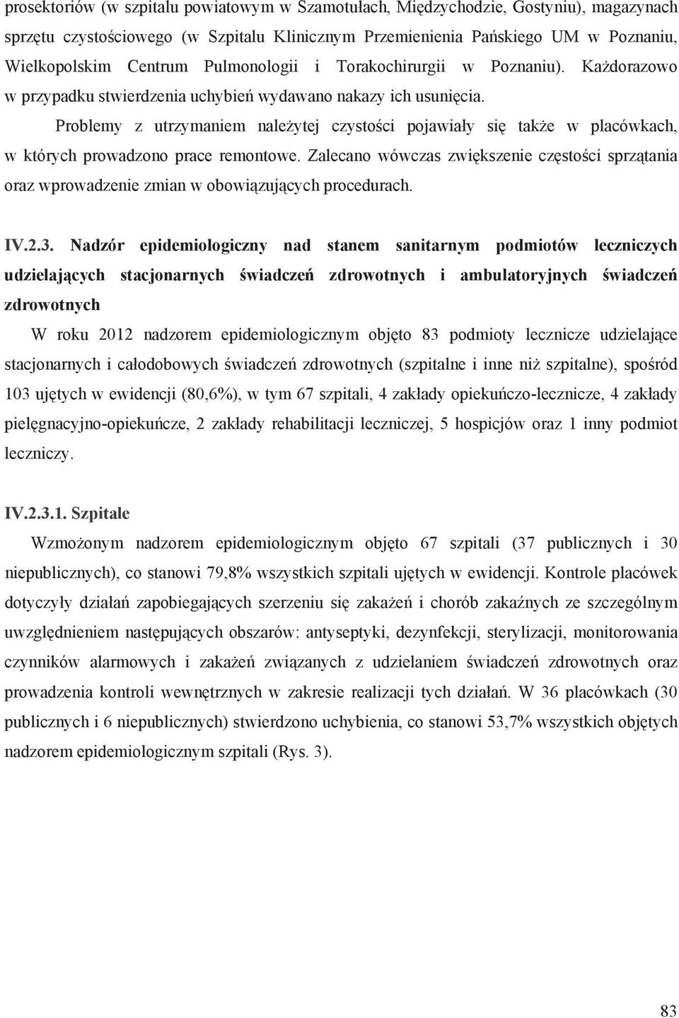 Problemy z utrzymaniem nale ytej czysto ci pojawia y si tak e w placówkach, w których prowadzono prace remontowe.