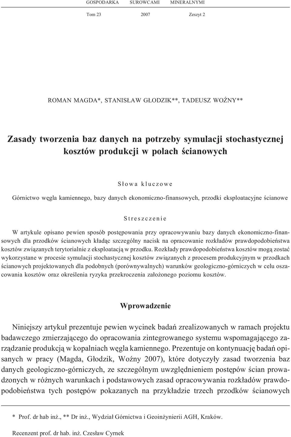 opracowywaniu bazy danych ekonomiczno-finansowych dla przodków œcianowych k³ad¹c szczególny nacisk na opracowanie rozk³adów prawdopodobieñstwa kosztów zwi¹zanych terytorialnie z eksploatacj¹ w