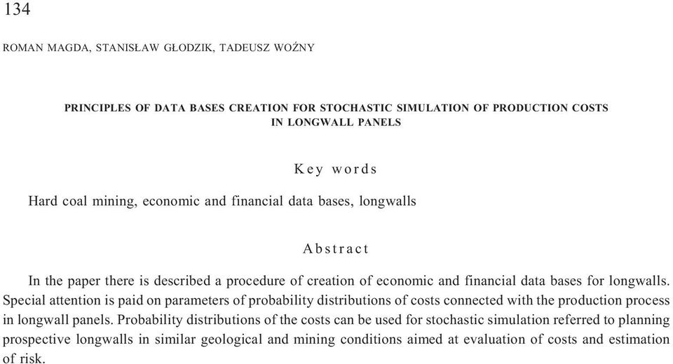 Special attention is paid on parameters of probability distributions of costs connected with the production process in longwall panels.