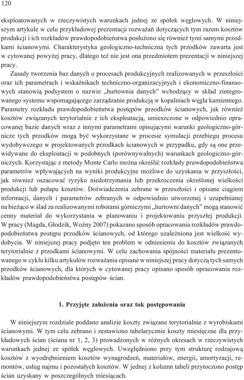 Charakterystyka geologiczno-techniczna tych przodków zawarta jest w cytowanej powy ej pracy, dlatego te nie jest ona przedmiotem prezentacji w niniejszej pracy.