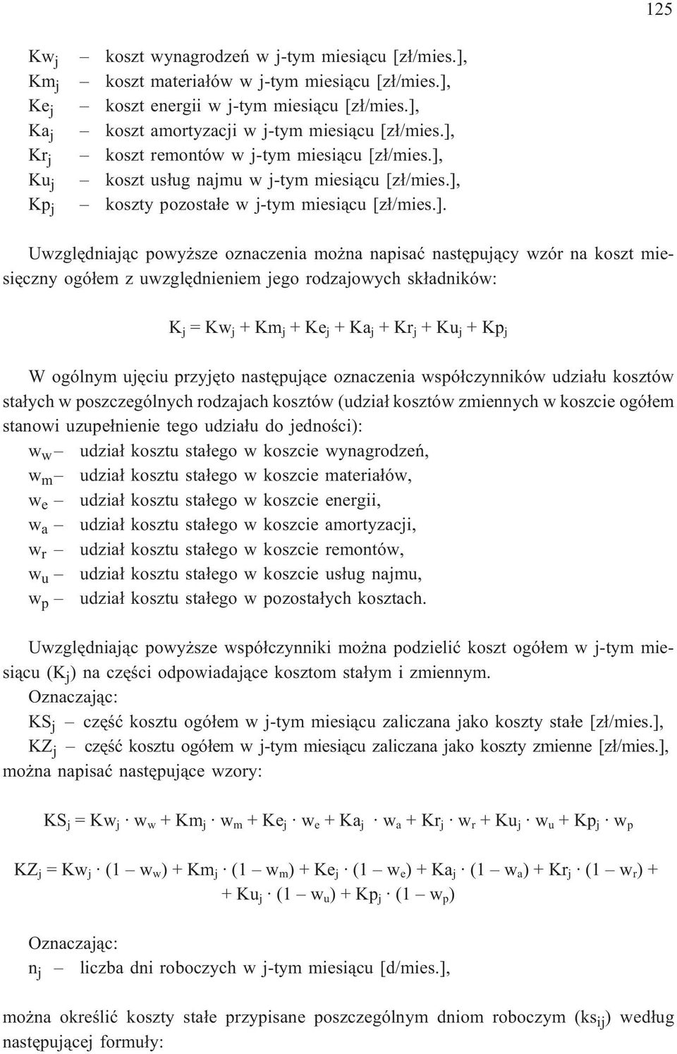 ], Kp j koszty pozosta³e w j-tym miesi¹cu [z³/mies.]. Uwzglêdniaj¹c powy sze oznaczenia mo na napisaæ nastêpuj¹cy wzór na koszt miesiêczny ogó³em z uwzglêdnieniem jego rodzajowych sk³adników: K j =Kw
