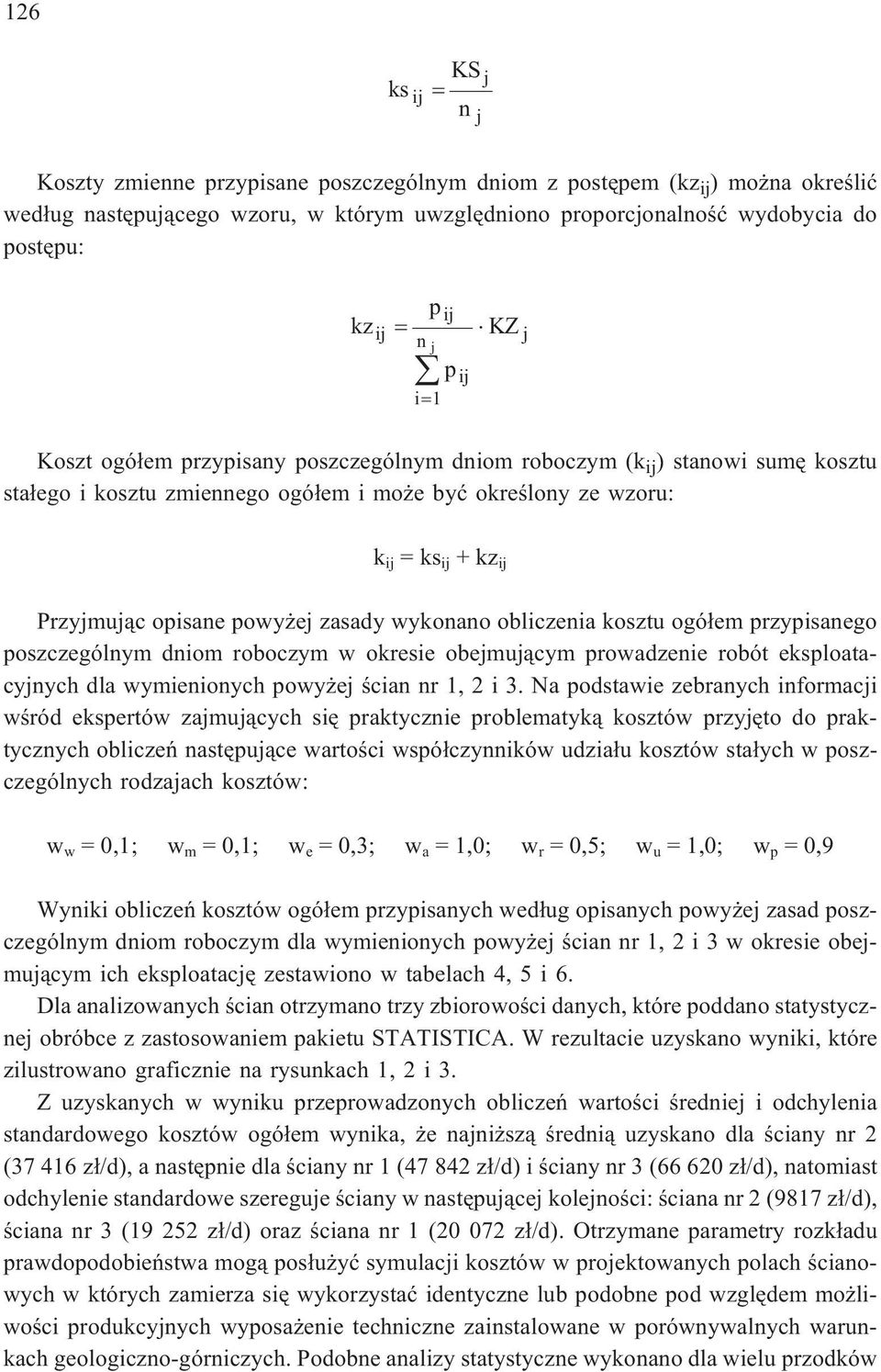 opisane powy ej zasady wykonano obliczenia kosztu ogó³em przypisanego poszczególnym dniom roboczym w okresie obejmuj¹cym prowadzenie robót eksploatacyjnych dla wymienionych powy ej œcian nr 1, 2 i 3.