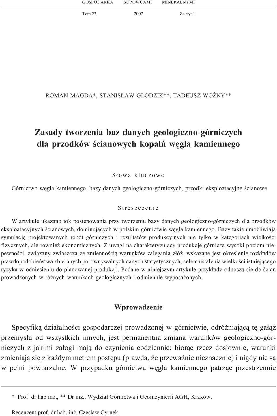 geologiczno-górniczych dla przodków eksploatacyjnych œcianowych, dominuj¹cych w polskim górnictwie wêgla kamiennego.