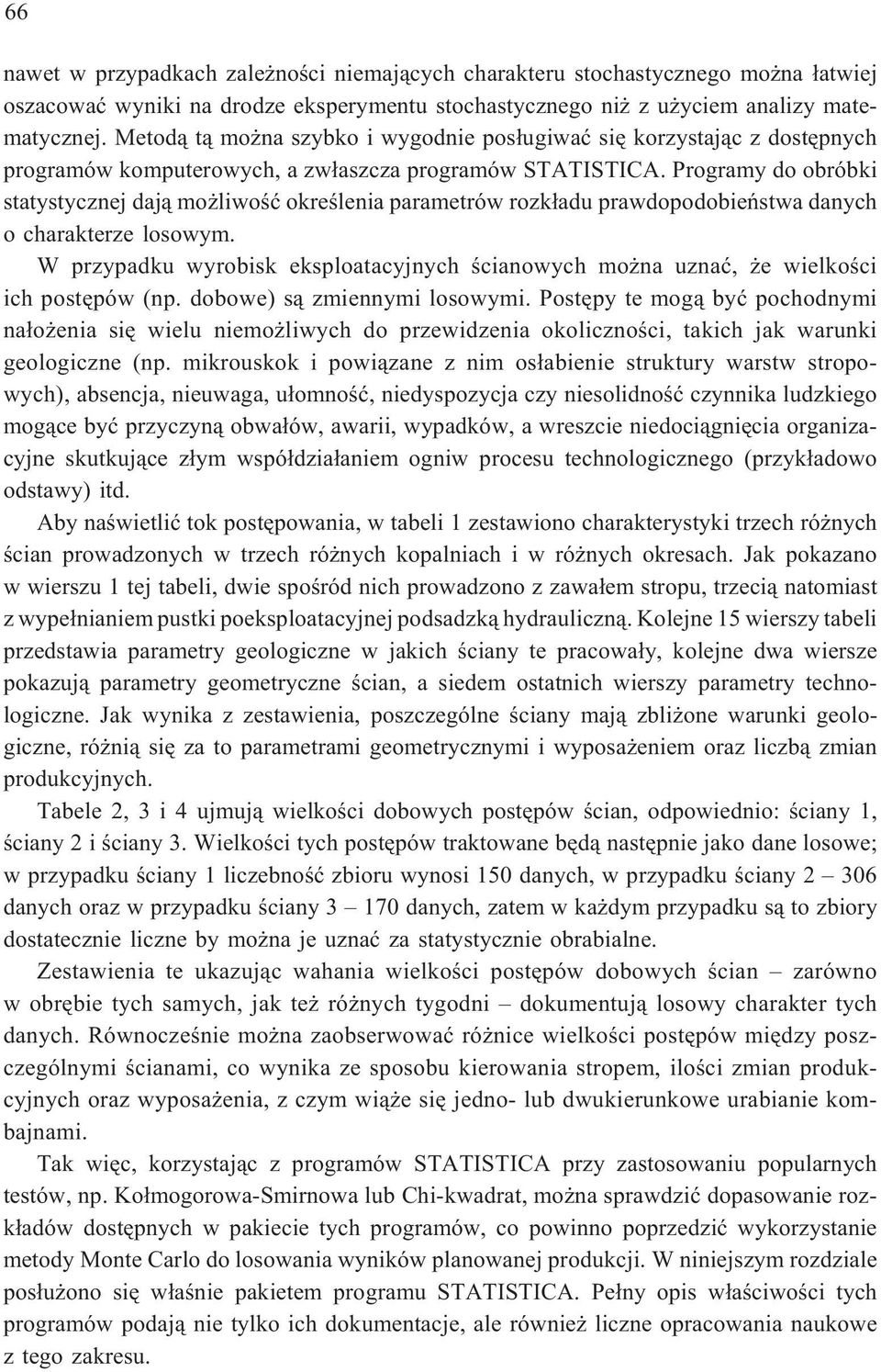 Programy do obróbki statystycznej daj¹ mo liwoœæ okreœlenia parametrów rozk³adu prawdopodobieñstwa danych o charakterze losowym.