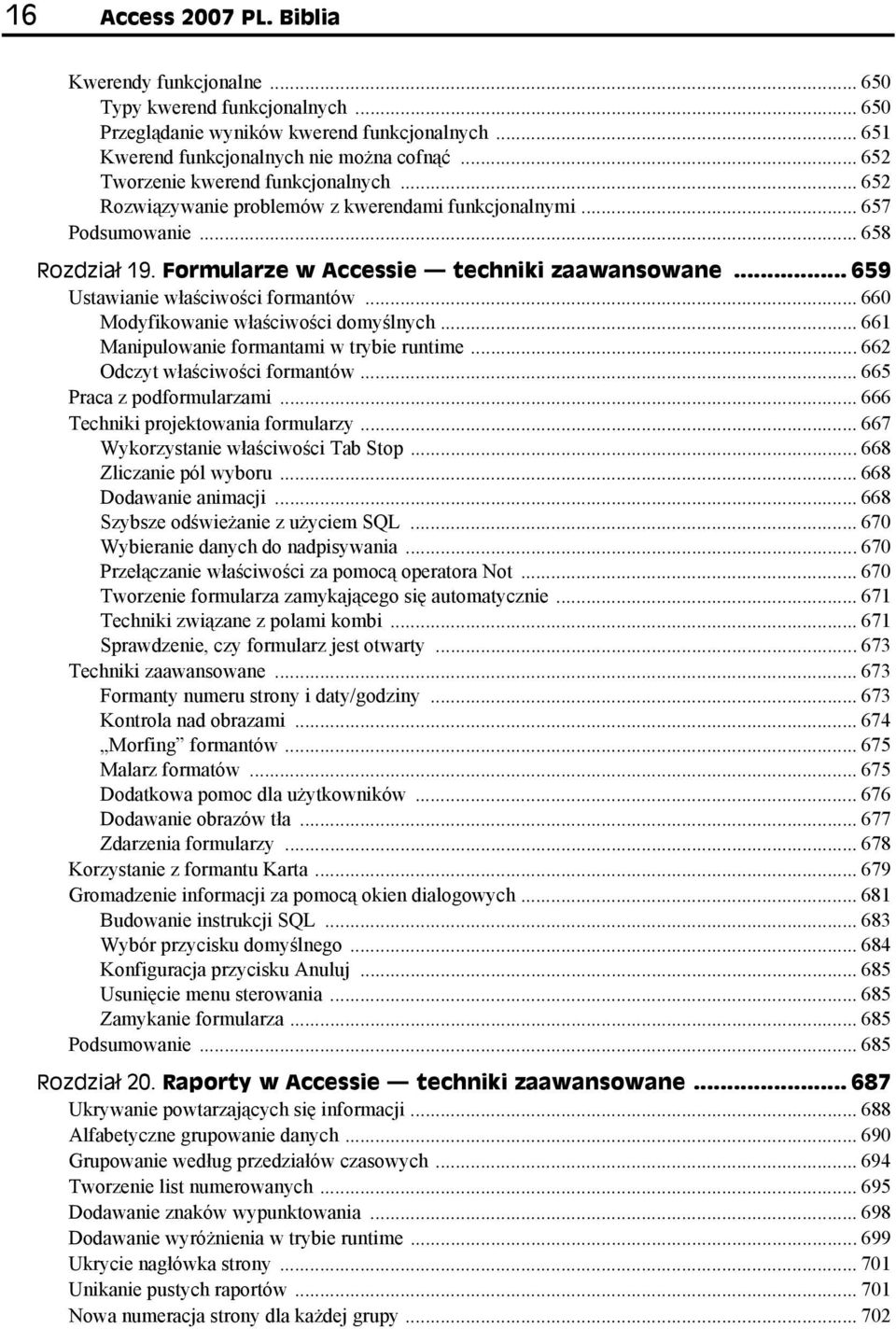 .. 659 Ustawianie właściwości formantów... 660 Modyfikowanie właściwości domyślnych... 661 Manipulowanie formantami w trybie runtime... 662 Odczyt właściwości formantów... 665 Praca z podformularzami.