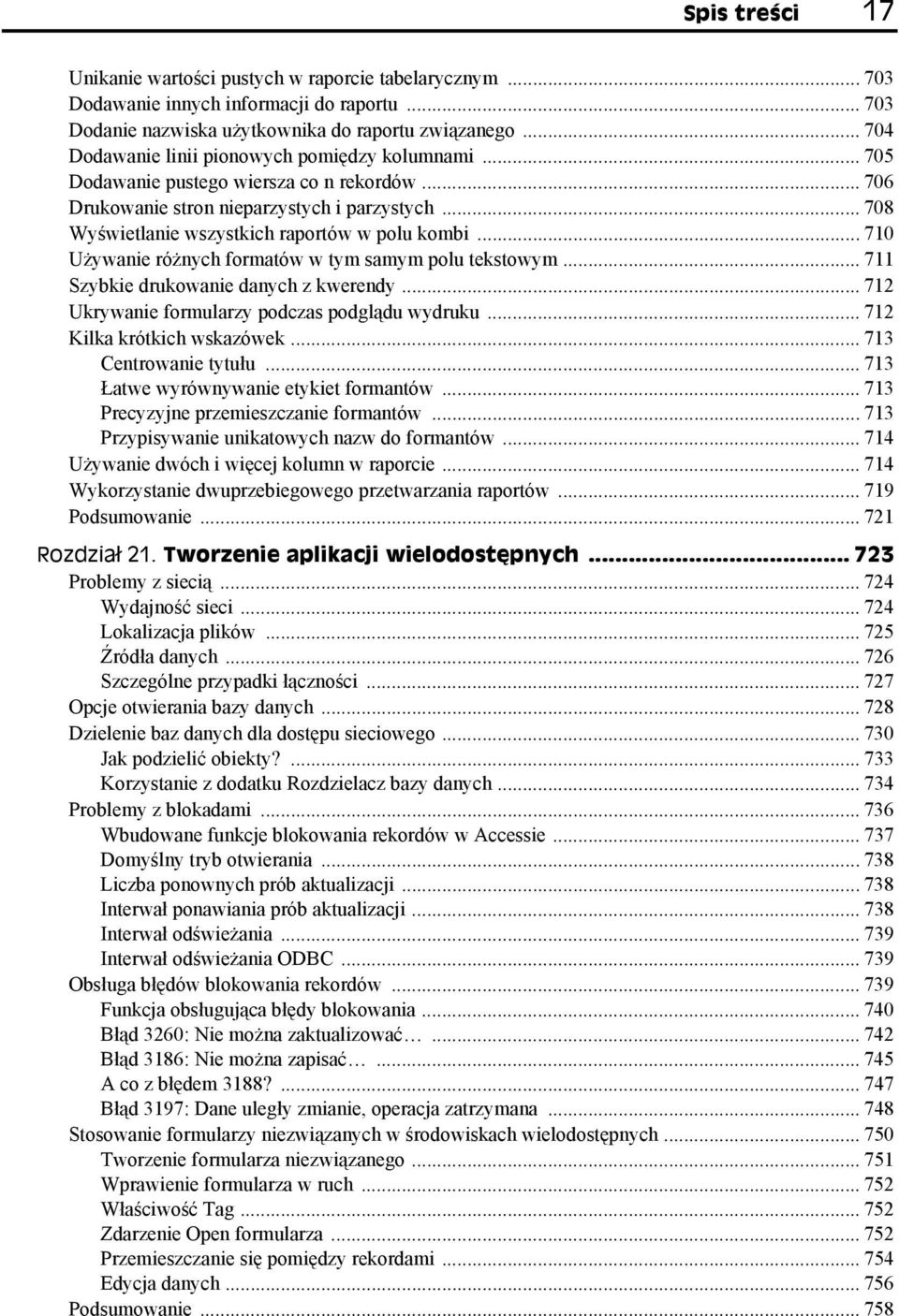 .. 708 Wyświetlanie wszystkich raportów w polu kombi... 710 Używanie różnych formatów w tym samym polu tekstowym... 711 Szybkie drukowanie danych z kwerendy.